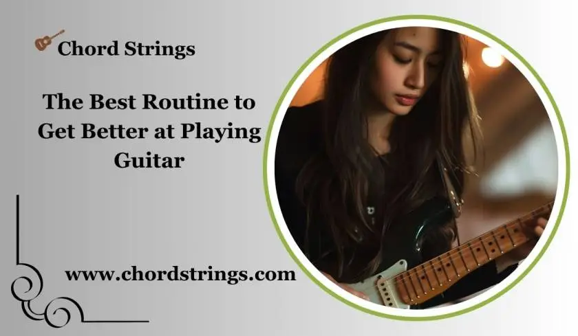 The Best Routine to Get Better at Playing Guitar 2025